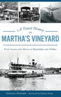 A Travel History of Martha's Vineyard: From Canoes and Horses to Steamships and Trolleys - Hardcover