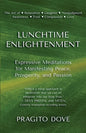 Lunchtime Enlightenment: Expressive Meditations for Manifesting Peace, Prosperity, and Passion - Paperback