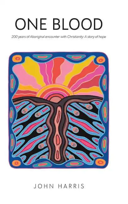 One Blood: Two hundred years of Aboriginal encounter with Christianity - Hardcover