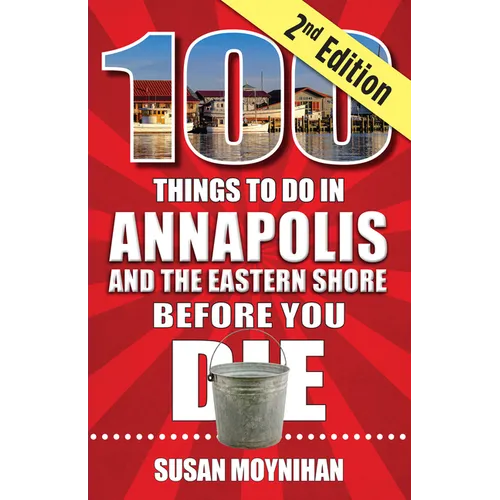 100 Things to Do in Annapolis and the Eastern Shore Before You Die, Second Edition - Paperback