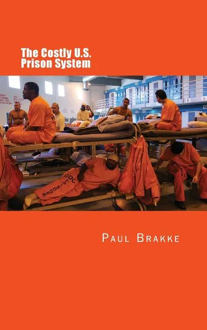 The Costly U. S. Prison System: Too Costly in Dollars, National Prestige, and Lives - Hardcover