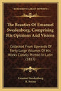 The Beauties of Emanuel Swedenborg, Comprising His Opinions and Visions: Collected from Upwards of Forty Large Volumes of His Works Closely Printed in - Paperback