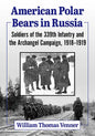 American Polar Bears in Russia: Soldiers of the 339th Infantry and the Archangel Campaign, 1918-1919 - Paperback
