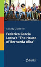 A Study Guide for Federico Garcia Lorca's "The House of Bernarda Alba" - Paperback