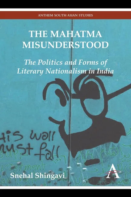 The Mahatma Misunderstood: The Politics and Forms of Literary Nationalism in India - Paperback