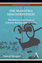 The Mahatma Misunderstood: The Politics and Forms of Literary Nationalism in India - Paperback
