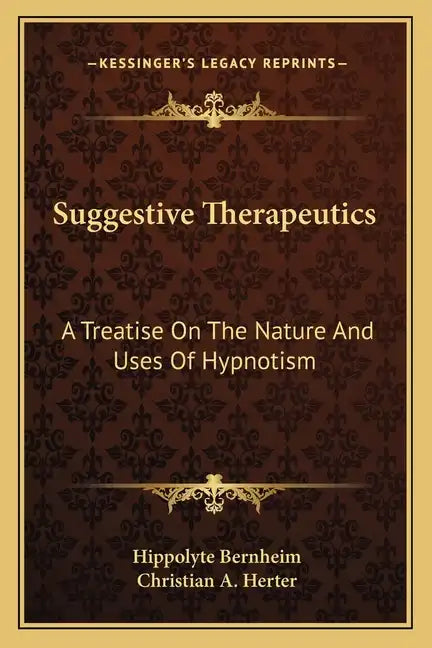 Suggestive Therapeutics: A Treatise on the Nature and Uses of Hypnotism - Paperback