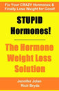 STUPID Hormones! The Hormone Weight Loss Solution: Fix your CRAZY Hormones and Finally Lose Weight for Good! - Paperback