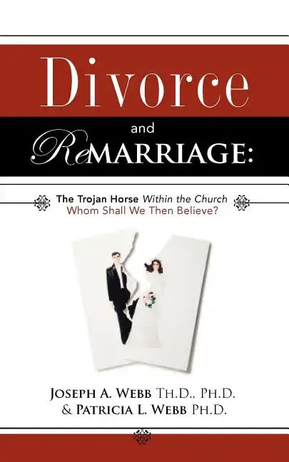 Divorce and Remarriage: The Trojan Horse Within the Church - Paperback