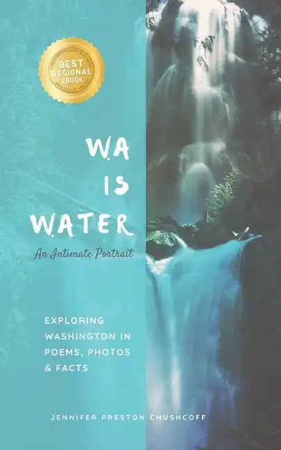WA IS WATER An Intimate Portrait: Exploring Washington in Poems, Photos and Facts - Paperback