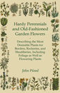 Hardy Perennials and Old-Fashioned Garden Flowers;Describing the Most Desirable Plants for Borders, Rockeries, and Shrubberies, Including Foliage as W - Paperback