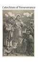 Catechism of Perseverance: An Historical, Doctrinal, Moral and Liturgical Exposition of the Catholic Religion - Paperback