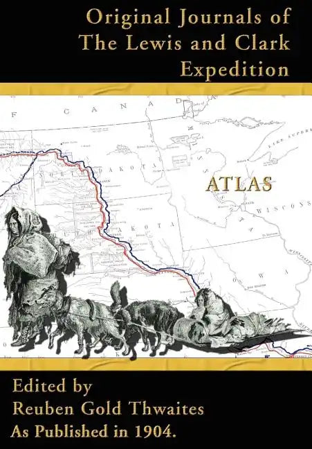 Atlas Accompanying the Original Journals of the Lewis and Clark Expedition: 1804-1806 - Hardcover