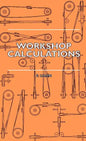 Workshop Calculations, Tables and Formulae - For Draughtsmen, Engineers, Fitters, Turners, Mechanics, Patternmakers, Erectors, Foundrymen, Millwrights - Hardcover