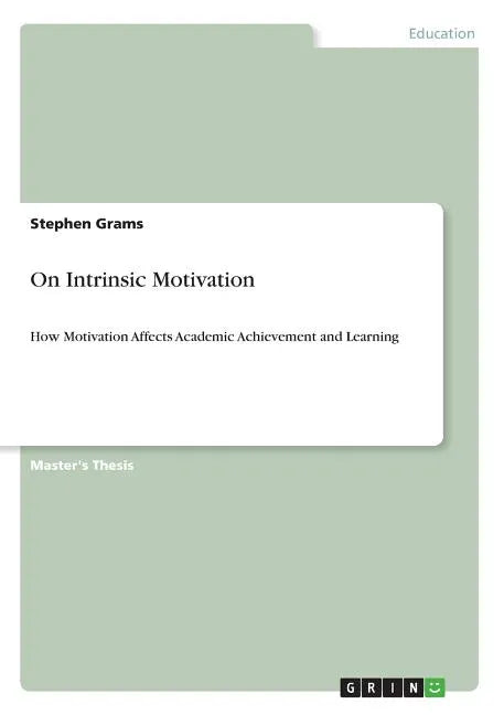 On Intrinsic Motivation: How Motivation Affects Academic Achievement and Learning - Paperback
