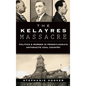 The Kelayres Massacre: Politics & Murder in Pennsylvania's Anthracite Coal Country - Hardcover