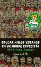 Educar niños veganos en un mundo especista: Guía para padres - Paperback