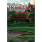 How to Cheat in Golf - Confessions of the Handicap Committee Chairman - Paperback