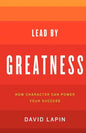 Lead By Greatness: How Character Can Power Your Success - Paperback