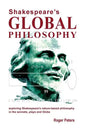 Shakespeare's Global Philosophy: exploring Shakespeare's nature-based philosophy in his sonnets, plays and Globe - Paperback