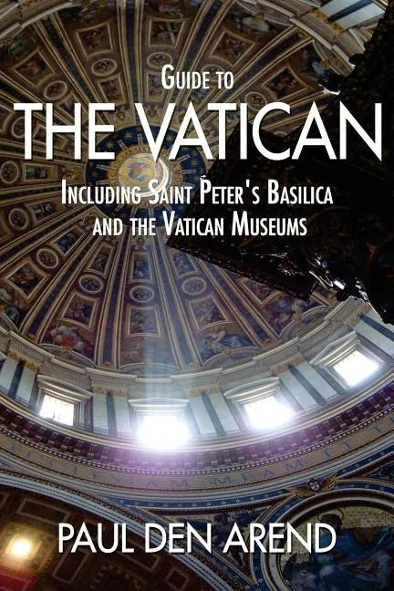 Guide to the Vatican: Including Saint Peter's Basilica and the Vatican Museums - Paperback