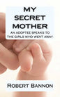 My Secret Mother an adoptee speaks to the girls who went away - Paperback
