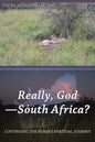 Really, God-South Africa?: Continuing the Nurse's Spiritual Journey - Paperback