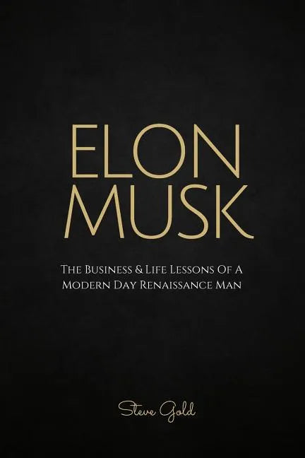 Elon Musk: The Business & Life Lessons Of A Modern Day Renaissance Man - Paperback