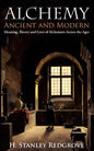 Alchemy: Ancient and Modern: Meaning, Theory and Lies of Alchemists Across the Ages - Paperback