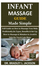 Infant Massage Guide Guide Made Simple: Full Guide on How to Massage Your Baby Proficiently;Its Types, Benefits & Set Up; How to Massage & Mistakes to - Paperback
