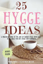 25 Hygge Ideas: A Practical Guide to the Art of Danish Hygge with EASY-TO-DO Ideas for Joy, Hygge and Happiness - Paperback