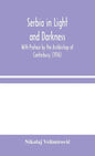 Serbia in Light and Darkness: With Preface by the Archbishop of Canterbury, (1916) - Hardcover