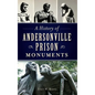 A History of Andersonville Prison Monuments - Hardcover
