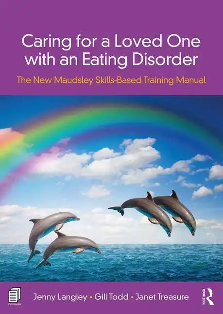 Caring for a Loved One with an Eating Disorder: The New Maudsley Skills-Based Training Manual - Paperback