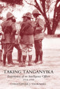 Taking Tanganyika: Experiences of an Intelligence Officer 1914-1918 - Hardcover