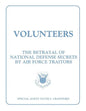Volunteers: The Betrayal of National Defense Secrets by Air Force Traitors - Paperback