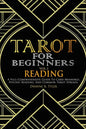 Tarot for Beginners - Reading: A Full-Comprehensive Guide to Card Meanings, Psychic Reading, and Common Tarot Spreads. - Paperback