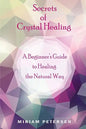 Secrets of Crystal Healing: A Beginner's Guide to Healing the Natural Way - Paperback