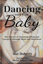 Dancing With Your Baby: The Science of Nurturing Infant and Caregiver Through Music and Movement - Paperback