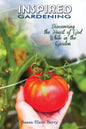 Inspired Gardening-Discovering the Heart of God While in the Garden - Paperback