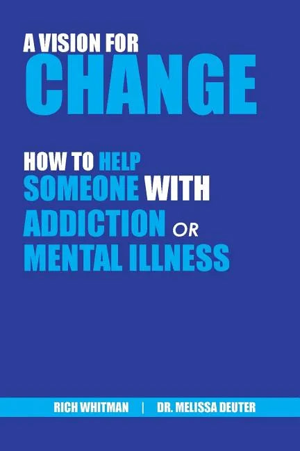 A Vision for Change: How to Help Someone With Addiction or Mental Illness - Paperback