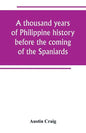 A thousand years of Philippine history before the coming of the Spaniards - Paperback