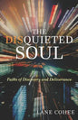 The Disquieted Soul: Paths of Discovery and Deliverance - Paperback