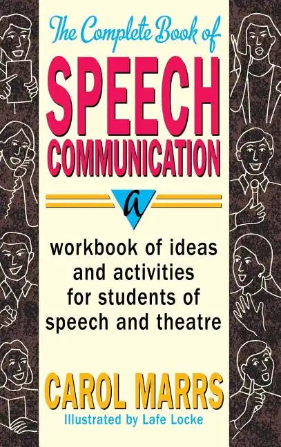Complete Book of Speech Communication: A Workbook of Ideas and Activities for Students of Speech and Theatre - Hardcover