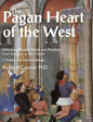 The Pagan Heart of the West: Embodying Ancient Beliefs and Practices from Antiquity to the Present. Vol I. Deities and Kindred Beings - Paperback