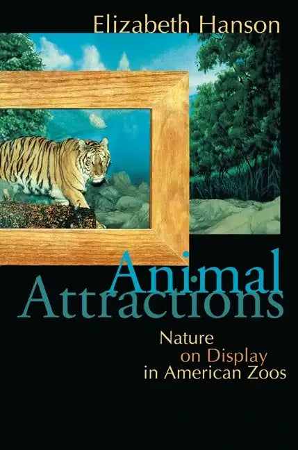 Animal Attractions: Nature on Display in American Zoos - Paperback
