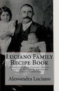 Luciano Family Recipe Book: Authentic Italian Family Recipes - Paperback