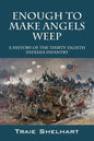 Enough to Make Angels Weep: A History of the Thirty-Eighth Indiana Infantry - Paperback