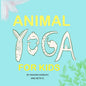 Animal Yoga for Kids: yoga, mindfulness, relaxation time for kids who love animals, quarantine activities for kids, 8.25 x 8.25 inch, glossy finish - Paperback
