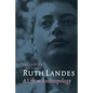 Ruth Landes: A Life in Anthropology - Paperback
